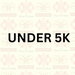 UNDER 5K 